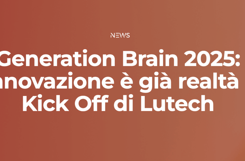  Generation Brain 2025: l’innovazione è già realtà al Kick Off di Lutech